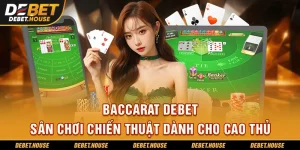 Baccarat DEBET sân chơi chiến thuật dành cho cao thủ