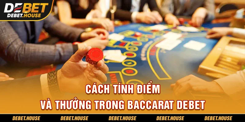 Cách tính điểm và thưởng trong baccarat DEBET