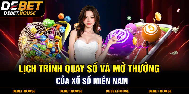 Lịch trình quay số và mở thưởng của xổ số Miền Nam