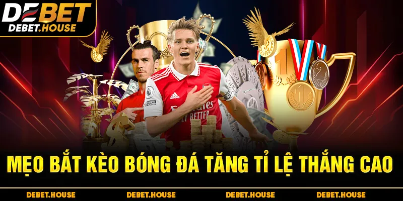 Mẹo bắt kèo bóng đá tăng tỉ lệ thắng cao