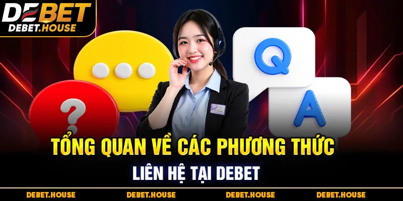 Tổng quan về các phương thức liên hệ tại DEBET