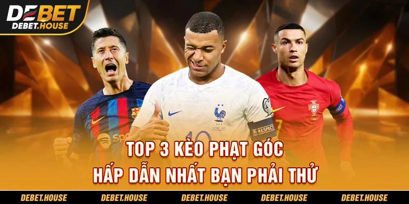 Top 3 kèo phạt góc hấp dẫn nhất bạn phải thử