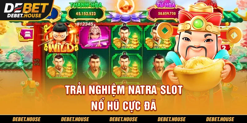 Trải nghiệm natra slot nổ hũ cực đã
