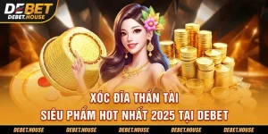 Xóc Đĩa Thần Tài - Siêu Phẩm Hot Nhất Tại DEBET