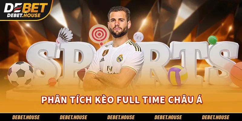 Phân tích kèo full time châu Á